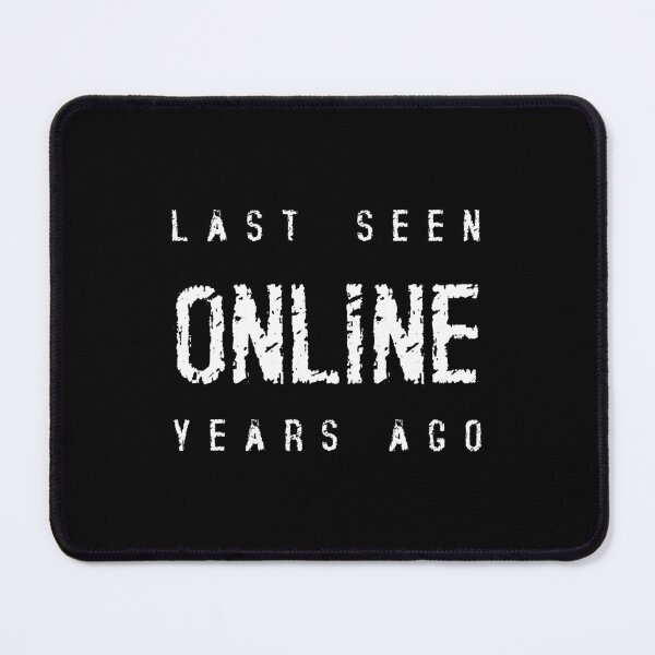 Item preview, LAST SEEN ONLINE YEARS AGO, Unique designed and sold by villacreativa.