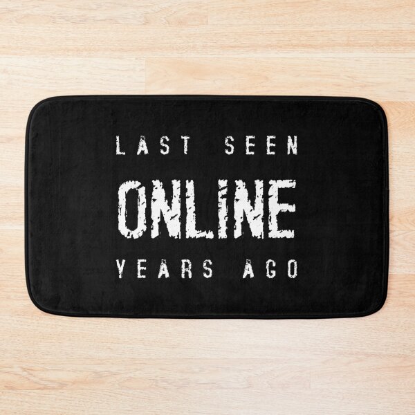 Item preview, LAST SEEN ONLINE YEARS AGO, Unique designed and sold by villacreativa.