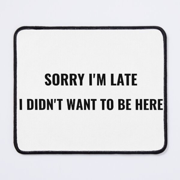 Item preview, Sorry I'm Late I Didn't Want To Be Here T-Shirt – Funny Office Tee | Uncle Jichuan designed and sold by Uncle-Jichuan.