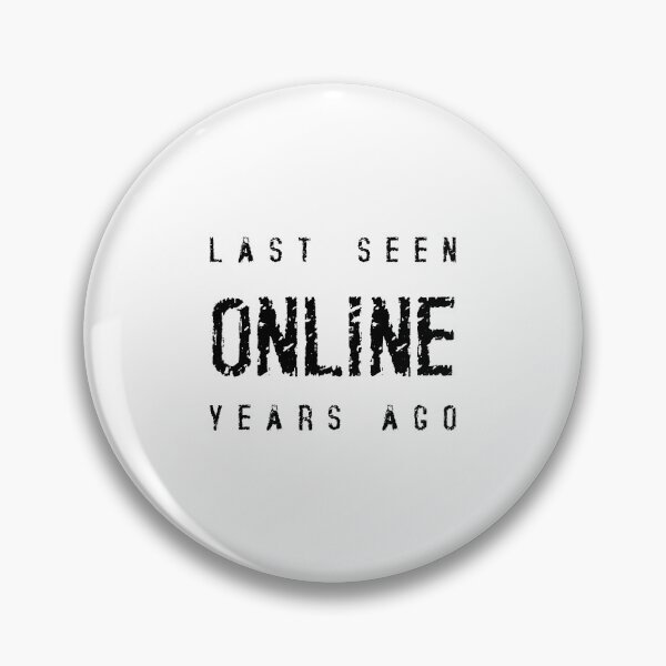 Item preview, LAST SEEN ONLINE YEARS AGO, Unique designed and sold by villacreativa.