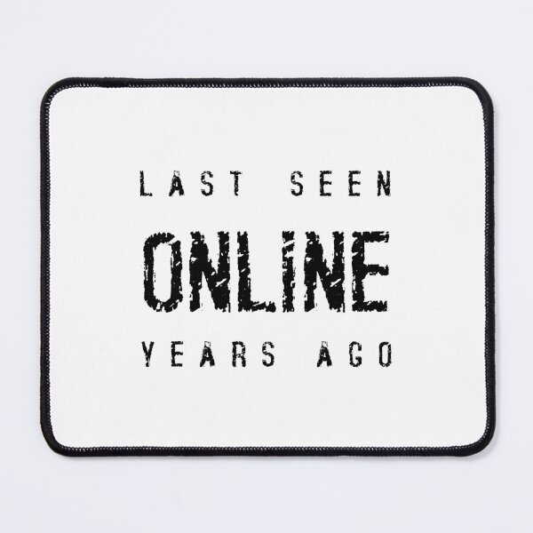 Item preview, LAST SEEN ONLINE YEARS AGO, Unique designed and sold by villacreativa.