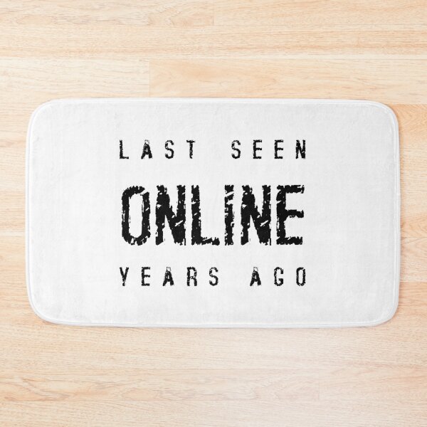 Item preview, LAST SEEN ONLINE YEARS AGO, Unique designed and sold by villacreativa.