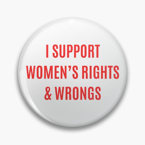 Item preview, I support women's rights and wrongs | Feminist Misandry funny designed and sold by boredbiotic.
