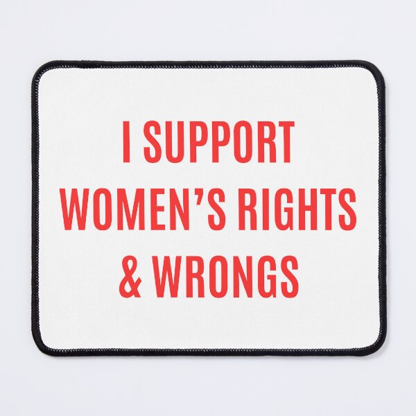 Item preview, I support women's rights and wrongs | Feminist Misandry funny designed and sold by boredbiotic.