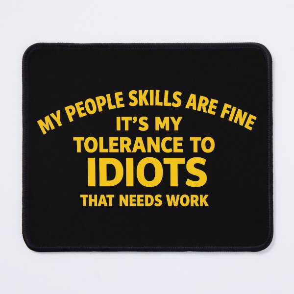 Item preview, my people skills are fine it's my tolerance to idiots that needs work,Funny Saying designed and sold by CloudyPress.
