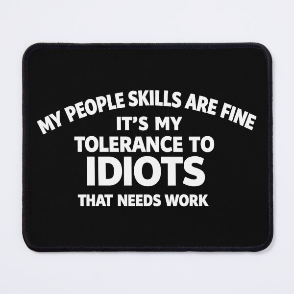 Item preview, my people skills are fine it's my tolerance to idiots that needs work,Funny Saying designed and sold by CloudyPress.