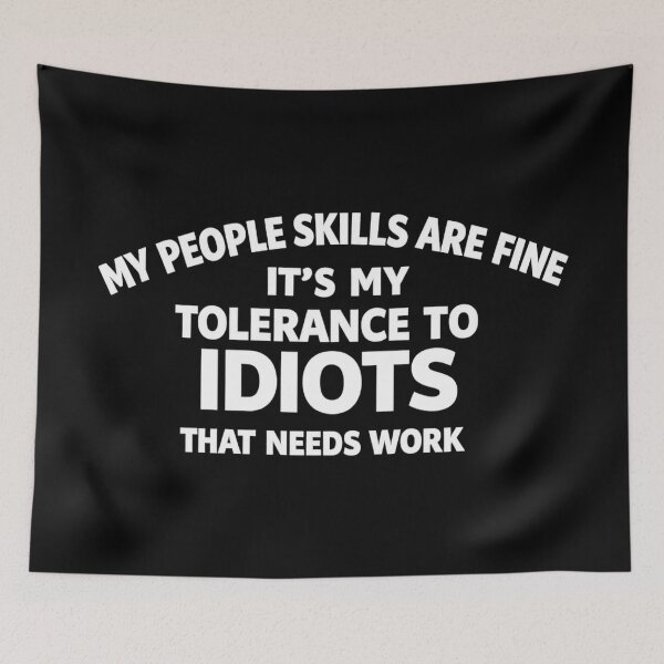 Item preview, my people skills are fine it's my tolerance to idiots that needs work,Funny Saying designed and sold by CloudyPress.
