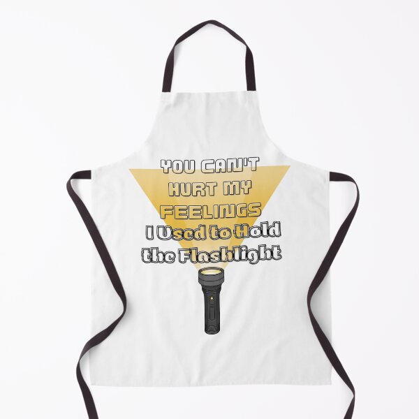 Item preview, You Can't Hurt My Feelings I Used to Hold the Flashlight designed and sold by Jusiasw.