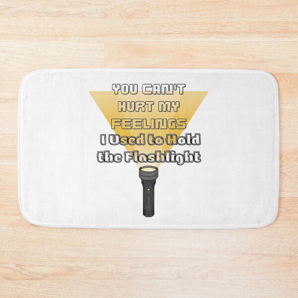 Item preview, You Can't Hurt My Feelings I Used to Hold the Flashlight designed and sold by Jusiasw.