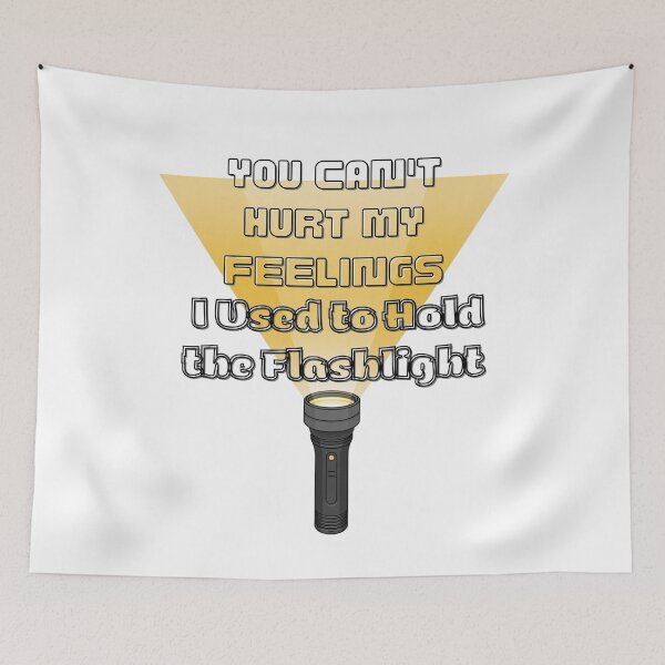 Item preview, You Can't Hurt My Feelings I Used to Hold the Flashlight designed and sold by Jusiasw.
