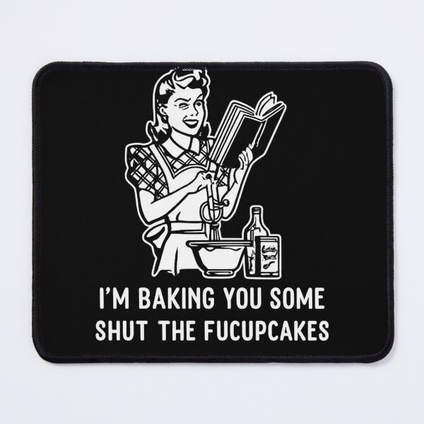 Item preview, I'm Baking You Some Shut The Fucupcakes Funny Baking Humor designed and sold by Dujosufot.