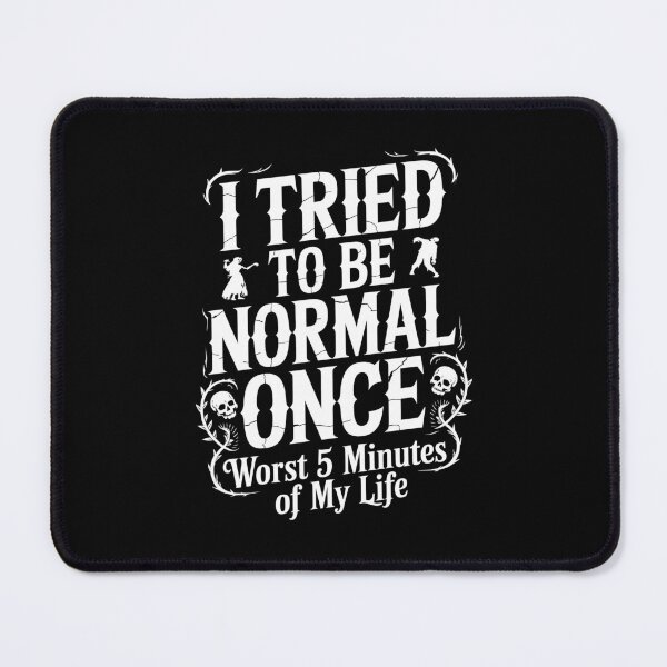 Item preview, I Tried to Be Normal Once Worst 5 Minutes of My Life Funny Goth Gift designed and sold by Say It With Ink.