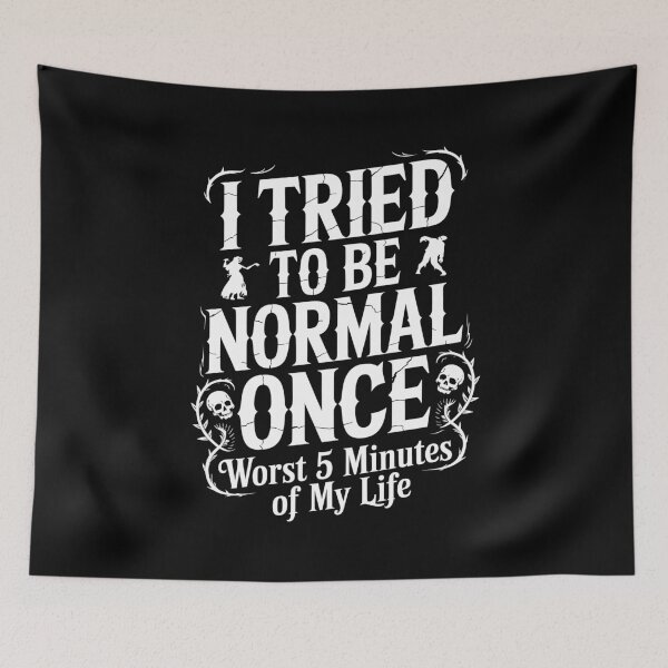 Item preview, I Tried to Be Normal Once Worst 5 Minutes of My Life Funny Goth Gift designed and sold by Say It With Ink.