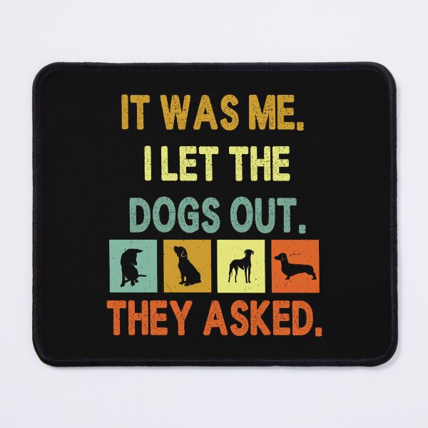 Item preview, it was me i let the dogs out they asked designed and sold by EnchantedOwl.