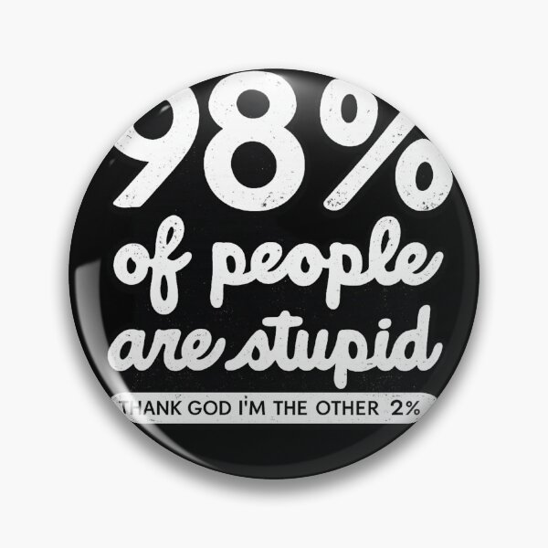 Item preview, 98% Of People Are Stupid Funny Sarcastic Humor designed and sold by Dujosufot.
