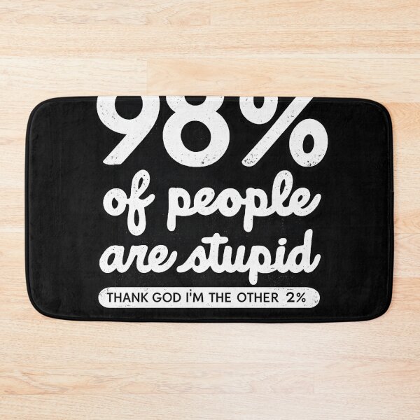 Item preview, 98% Of People Are Stupid Funny Sarcastic Humor designed and sold by Dujosufot.