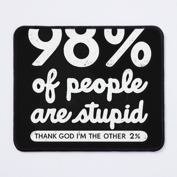 Item preview, 98% Of People Are Stupid Funny Sarcastic Humor designed and sold by Dujosufot.