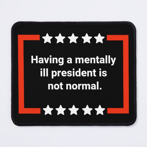 Item preview, Having a mentally ill president is not normal. designed and sold by Rachel the Artist .