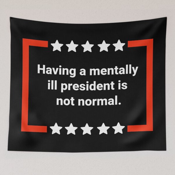 Item preview, Having a mentally ill president is not normal. designed and sold by Rachel the Artist .