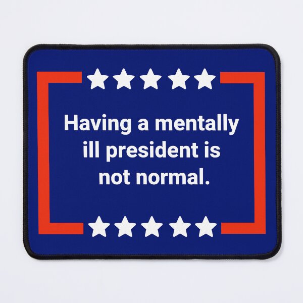Item preview, Having a mentally ill president is not normal. designed and sold by Rachel the Artist .