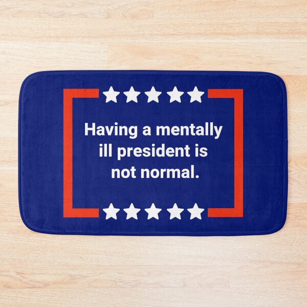 Item preview, Having a mentally ill president is not normal. designed and sold by Rachel the Artist .