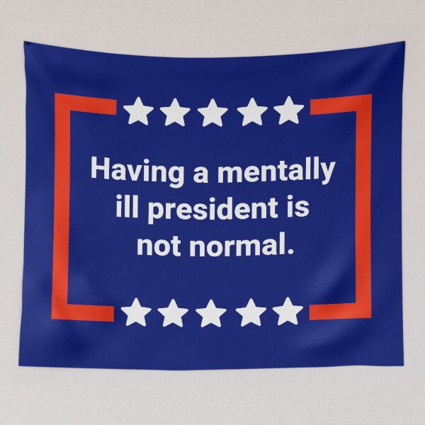 Item preview, Having a mentally ill president is not normal. designed and sold by Rachel the Artist .
