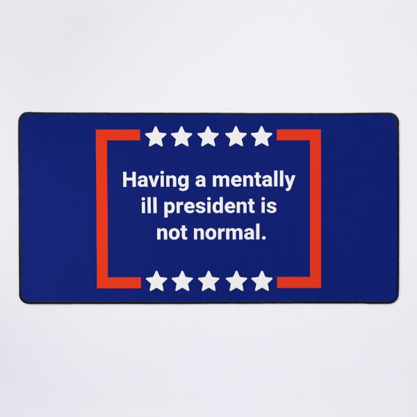 Item preview, Having a mentally ill president is not normal. designed and sold by Rachel the Artist .