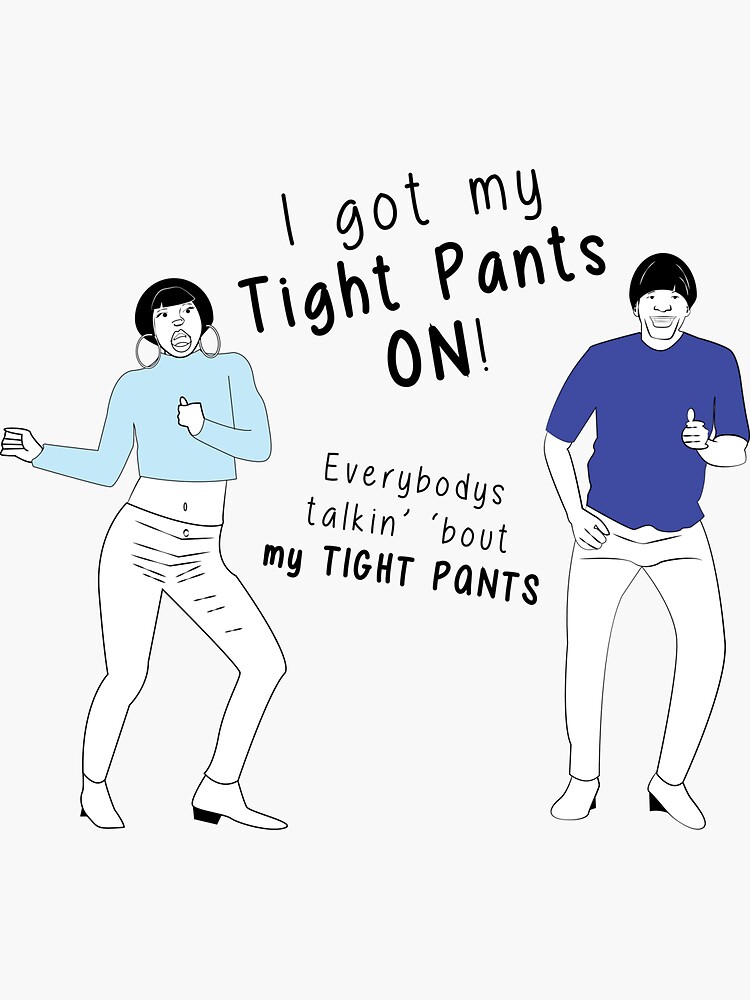 my tight pants