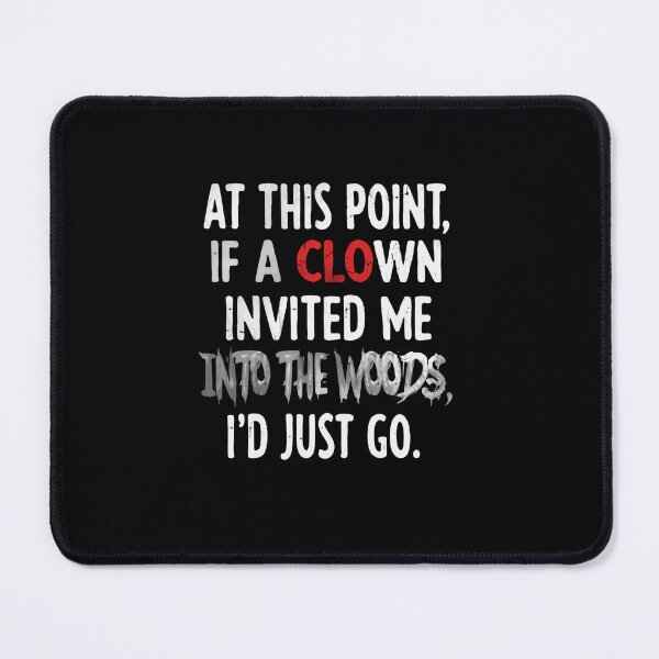 Item preview, At This Point, If A Clown Invited Me Into The Woods, I'd Just Go | Dark Humor Sarcastic Quote designed and sold by RetroMini2026.