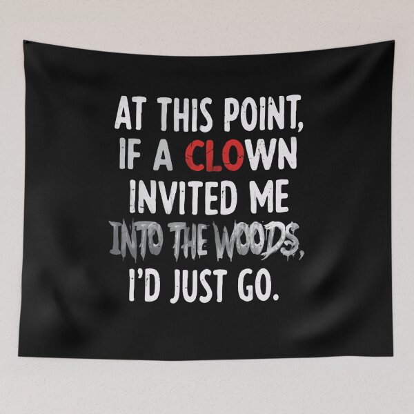 Item preview, At This Point, If A Clown Invited Me Into The Woods, I'd Just Go | Dark Humor Sarcastic Quote designed and sold by RetroMini2026.
