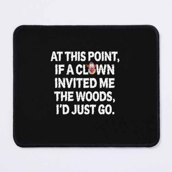 Item preview, At This Point, If A Clown Invited Me The Woods, I'd Just Go Dark Humor Sarcastic Relatable Apathy designed and sold by RetroMini2026.