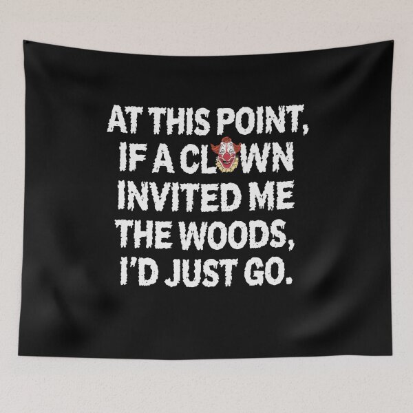 Item preview, At This Point, If A Clown Invited Me The Woods, I'd Just Go Dark Humor Sarcastic Relatable Apathy designed and sold by RetroMini2026.