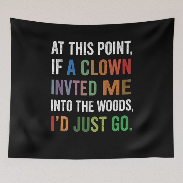 Item preview, At This Point, If A Clown Invited Me Into The Woods, I'd Just Go Funny Sarcastic Quote Humor designed and sold by RetroMini2026.