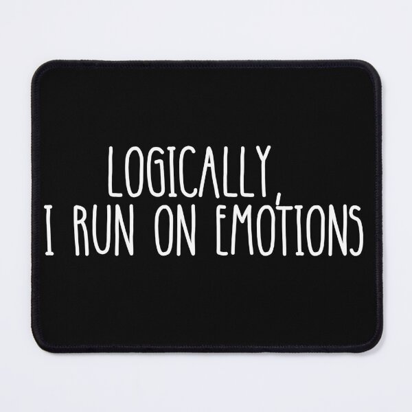 Item preview, Logically, I Run On Emotions White Text designed and sold by swxPrint.