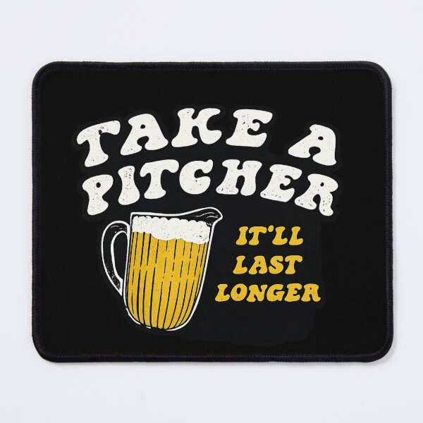 Item preview, Take A Pitcher It’ll Last Longer Funny Beer Drinking Humor designed and sold by Dujosufot.