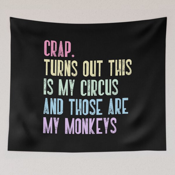 Item preview, Crap. Turns Out This Is My Circus And Those Are My Monkeys Humorous Responsibility Quote For Adults Parents And Leaders designed and sold by JonesFlora2025.