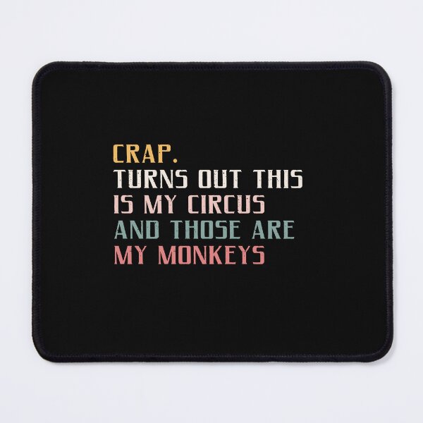 Item preview, Crap. Turns Out This Is My Circus And Those Are My Monkeys Funny Quote Responsibility Adult Life Manager Parent designed and sold by JonesFlora2025.