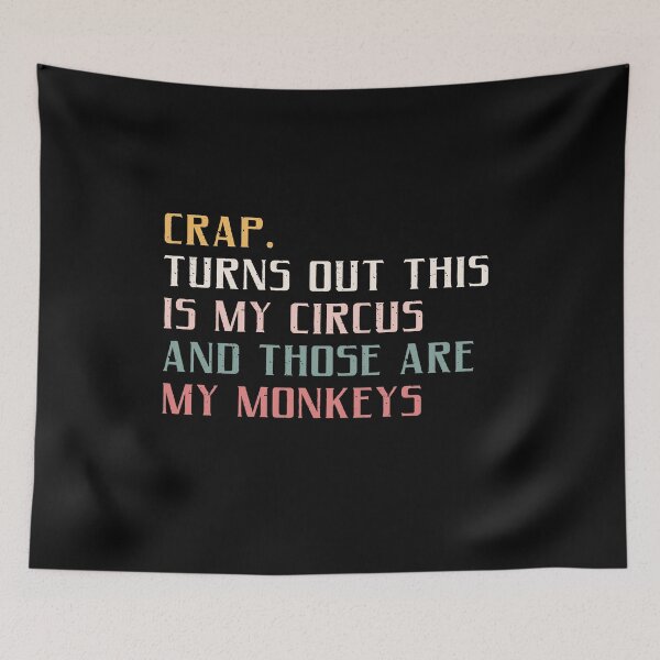 Item preview, Crap. Turns Out This Is My Circus And Those Are My Monkeys Funny Quote Responsibility Adult Life Manager Parent designed and sold by JonesFlora2025.