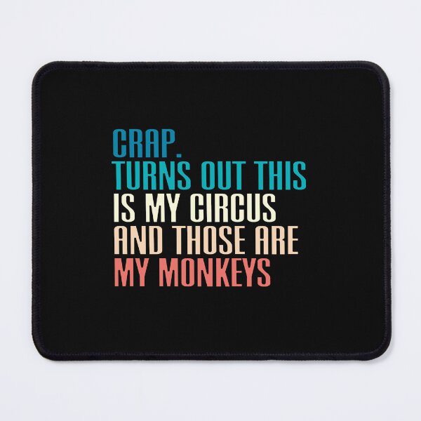 Item preview, Crap. Turns Out This Is My Circus And Those Are My Monkeys Adulting Relatable Saying Responsibility Humor designed and sold by JonesFlora2025.