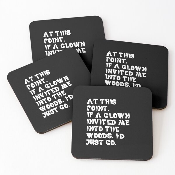 Item preview, At This Point, If A Clown Invited Me Into The Woods. I'd Just Go. Dark Humor Sarcastic Apathy Quote designed and sold by JonesFlora2025.