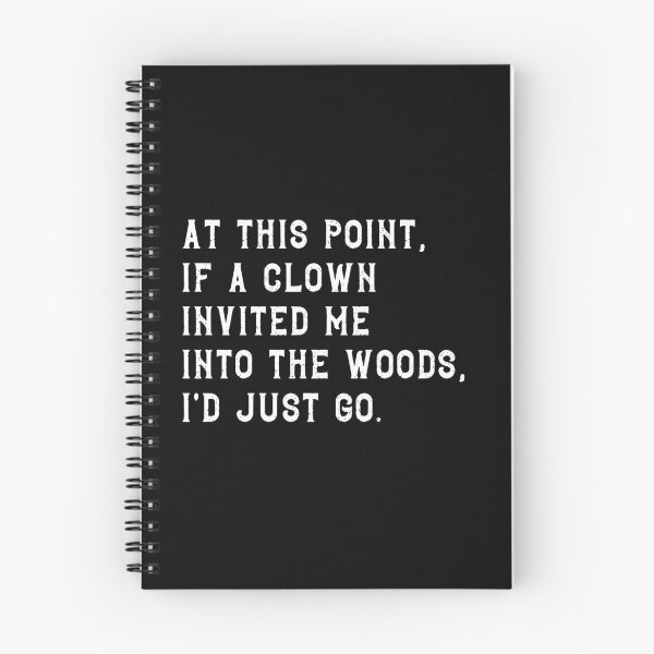 Item preview, At This Point If A Clown Invited Me Into The Woods I'd Just Go Dark Humor Sarcastic Relatable Quote designed and sold by JonesFlora2025.