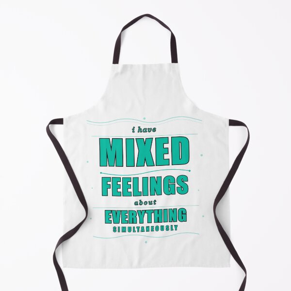 Item preview, I Have Mixed Feelings About Everything Simultaneously designed and sold by Mega-Shopping.