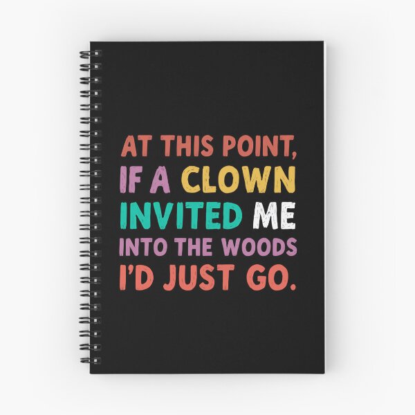 Item preview, At This Point, If A Clown Invited Me Into The Woods I'd Just Go Sarcastic Humor Tired Relatable Quote designed and sold by JonesFlora2025.