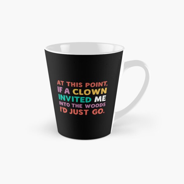 Item preview, At This Point, If A Clown Invited Me Into The Woods I'd Just Go Sarcastic Humor Tired Relatable Quote designed and sold by JonesFlora2025.