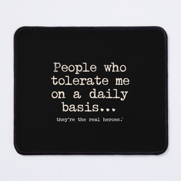 Item preview, People Who Tolerate Me On A Daily Basis... They're The Real Heroes Funny Sarcastic Quote designed and sold by JonesFlora2025.
