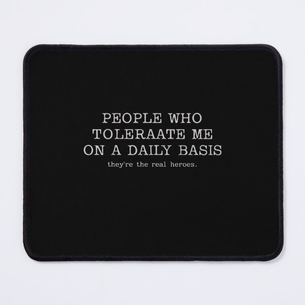 Item preview, People Who Toleraate Me On A Daily Basis They're The Real Heroes Funny Sarcastic Quote Relatable Personality designed and sold by JonesFlora2025.