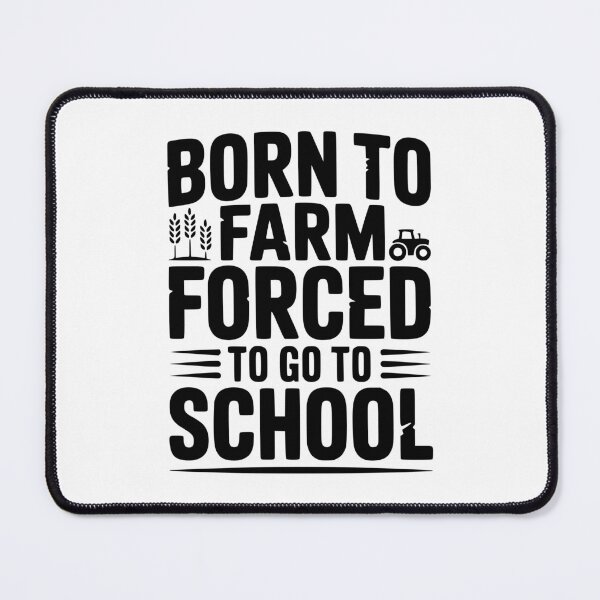 Item preview, Born To Farm Forced To Go To School designed and sold by Frank Ring.