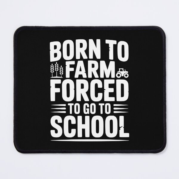 Item preview, Born To Farm Forced To Go To School designed and sold by Frank Ring.