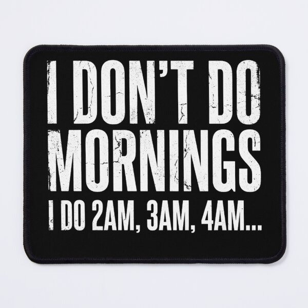 Item preview, I Dont Do Mornings I Do 2am 3am 4am Funny Night Shift designed and sold by novadawy.