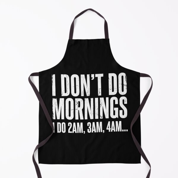 Item preview, I Dont Do Mornings I Do 2am 3am 4am Funny Night Shift designed and sold by novadawy.
